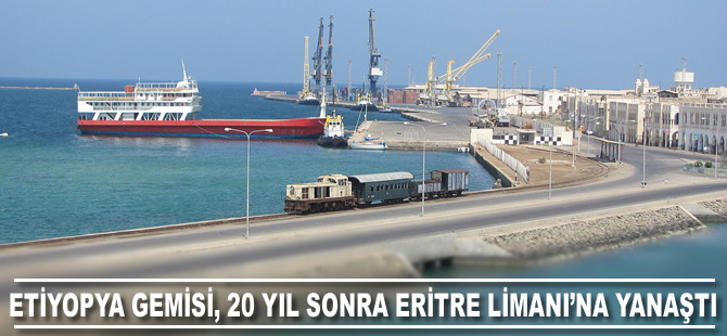 Etiyopya gemisi 20 yıl sonra Eritre limanına yanaştı