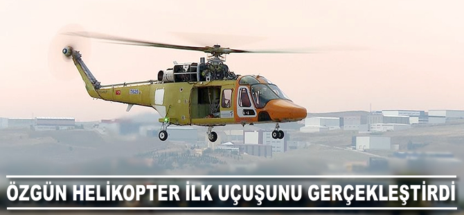 Özgün helikopter ilk uçuşunu gerçekleştirdi