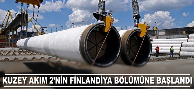 Kuzey Akım 2'nin Finlandiya bölümüne başlandı