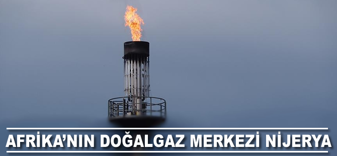 Afrika'nın doğalgaz merkezi Nijerya