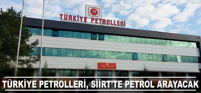 Türkiye Petrolleri, Siirt’te petrol arayacak