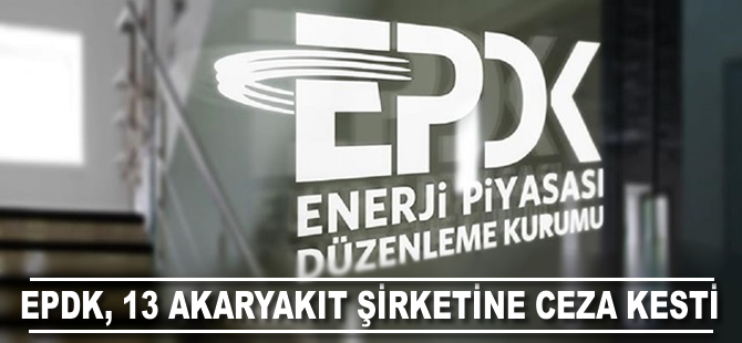 EPDK'den 13 akaryakıt istasyonuna 3,4 milyon lira ceza