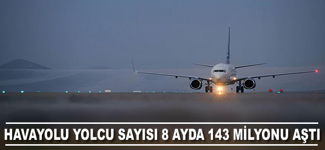 Havayolu yolcu sayısı 8 ayda 143 milyonu aştı