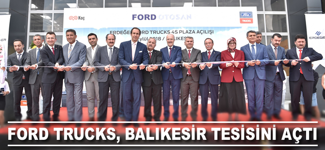 Ford Trucks, Balıkesir tesisi açıldı