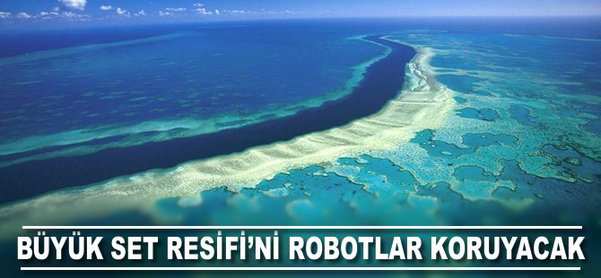 Büyük Set Resifi’ni robotlar koruyacak