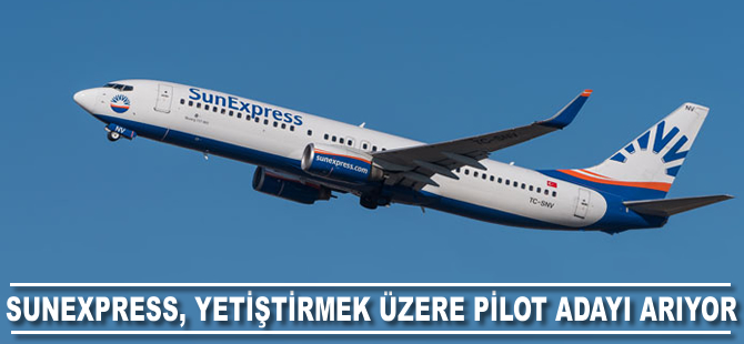 Sunexpress, yetiştirmek üzere pilot adayı arıyor