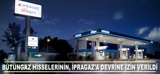 Bütangaz hisselerinin İpragaz'a devrine izin verildi