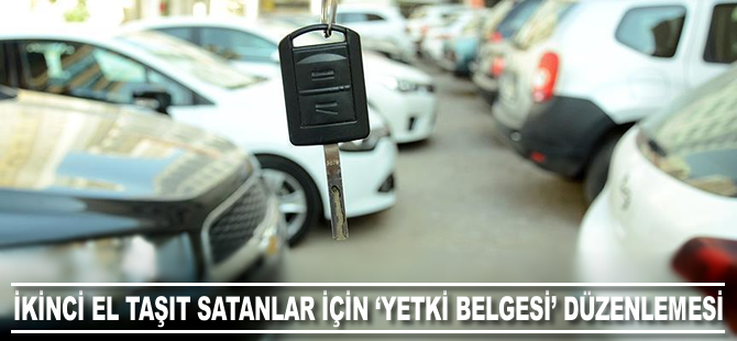 İkinci el taşıt satanlar için 'yetki belgesi' düzenlemesi