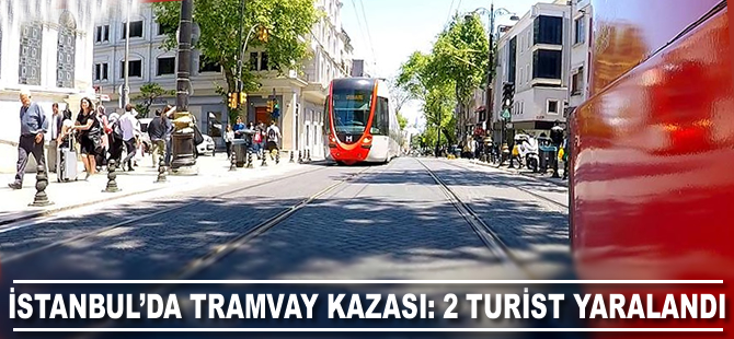 İstanbul'da tramvay kazası: İki turist yaralandı