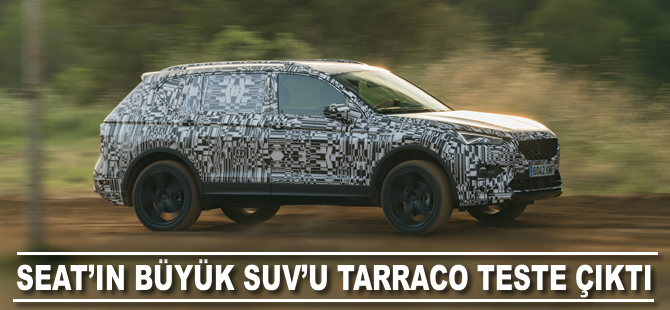 SEAT’ın büyük SUV’u Tarraco teste çıktı