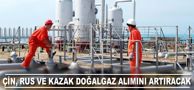 Çin, Rus ve Kazak doğalgaz alımını arttıracak