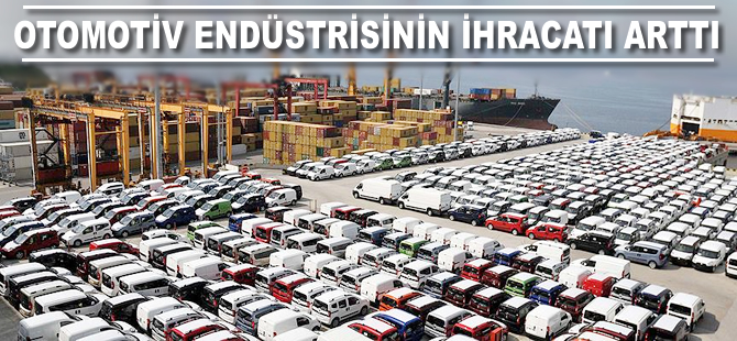 Otomotiv endüstrisinin ihracatı arttı