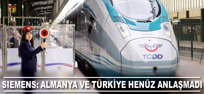 Siemens: Almanya ve Türkiye arasında henüz anlaşma yok