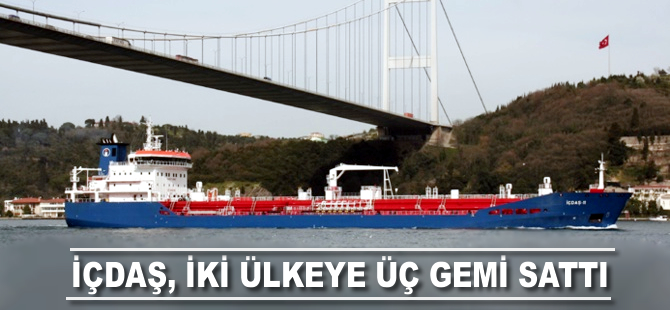 İÇDAŞ, 2 ülkeye 3 gemi sattı