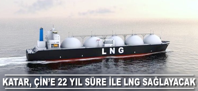 Katar, Çin'e 22 yıl süre ile LNG sağlayacak