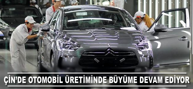 Çin'de otomobil üretiminde büyüme devam ediyor