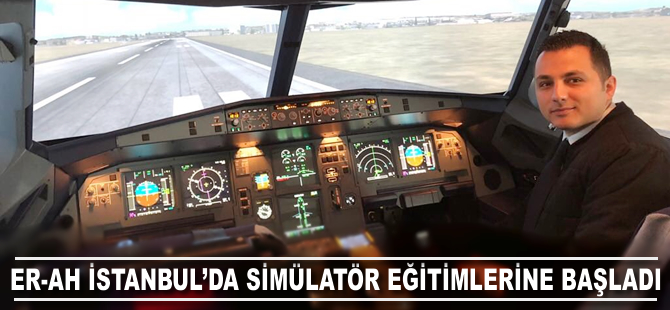 Er-Ah İstanbul'da simülatör eğitimlerine başladı