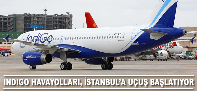 Indigo Havayolları, İstanbul'a uçuş başlatıyor