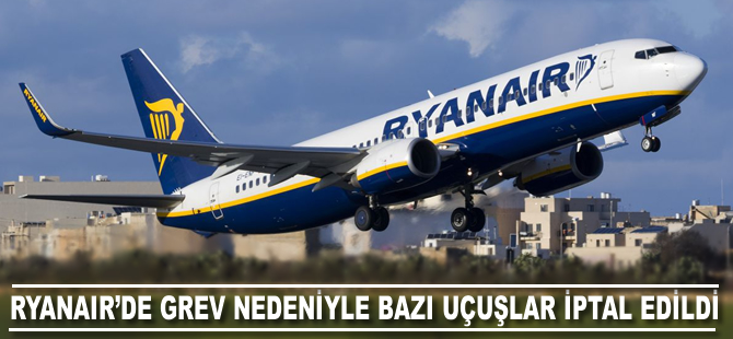 Ryanair'de grev nedeniyle bazı uçuşlar iptal edildi