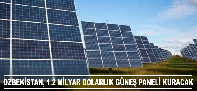 Özbekistan, 1.2 milyar dolarlık güneş paneli kuracak