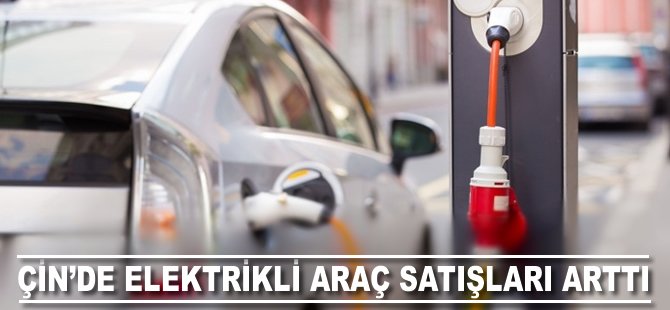 Çin'de elektrikli araç satışları arttı