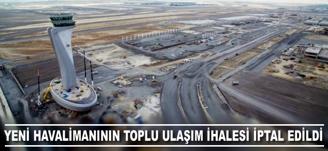 Yeni havalimanının toplu ulaşım ihalesi iptal edildi