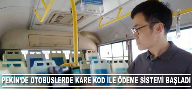 Pekin'de otobüslerde kare kod ile ödeme başlıyor