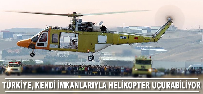 Türkiye, kendi imkanlarıyla helikopter üretebilen 7. ülke