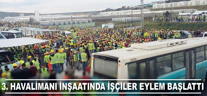 3. havalimanı inşaatında işçiler eylem başlattı