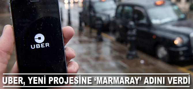 Uber,yeni projesine Marmaray adını verdi!