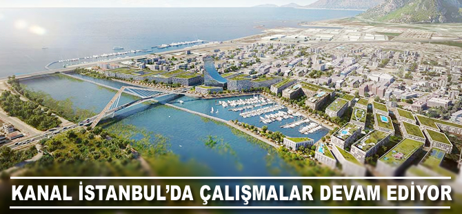 Kanal İstanbul Projesi'nde çalışmalar devam ediyor