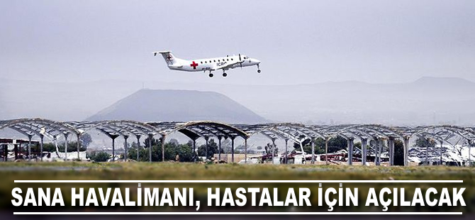 Sana Havalimanı, hastalar için açılacak