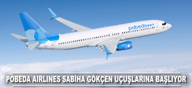 Pobeda Airlines Sabiha Gökçen uçuşlarına başlıyor