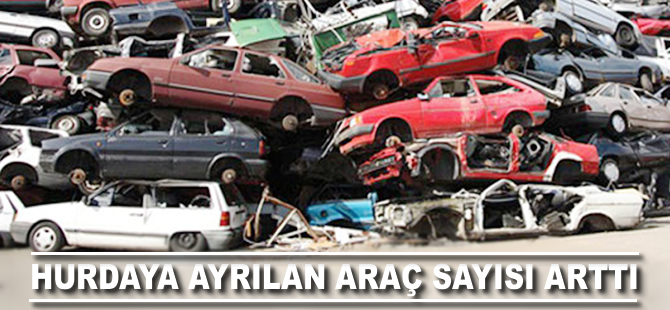 Hurdaya ayrılan araç sayısı arttı