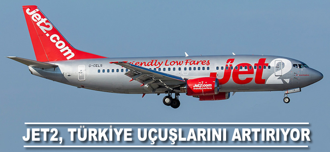 Jet2, Türkiye uçuşlarını artırıyor