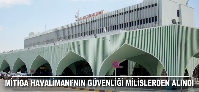 Mitiga Havalimanı'nın güvenliği milislerden alındı