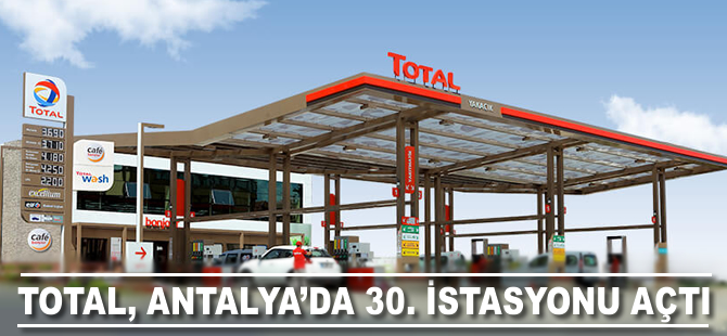 TOTAL, Antalya’da 30. istasyonu açtı