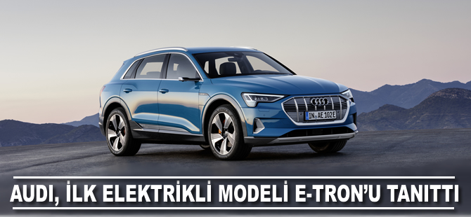 Audi’nin ilk elektrikli modeli Audi e-tron'ı tanıttı