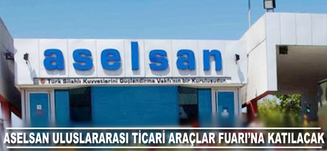 ASELSAN Uluslararası Ticari Araçlar Fuarı'na katılacak