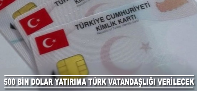 500 bin dolar yatırıma Türk vatandaşlığı verilecek