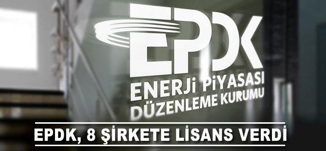 EPDK, 8 şirkete lisans verdi