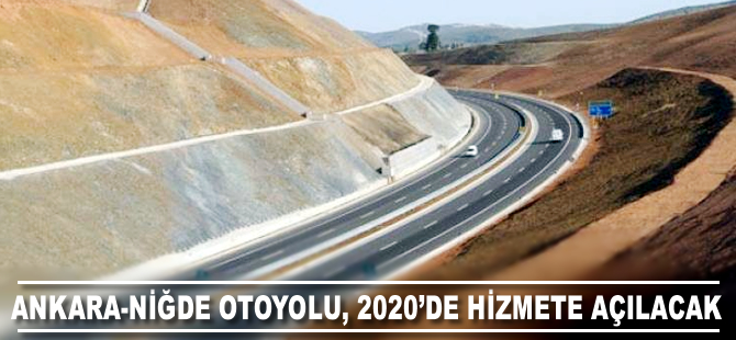 Ankara-Niğde Otoyolu 2020'de hizmete açılacak