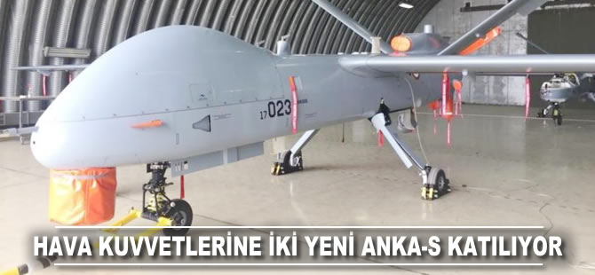 Hava Kuvvetleri'ne 2 yeni ANKA-S katılıyor