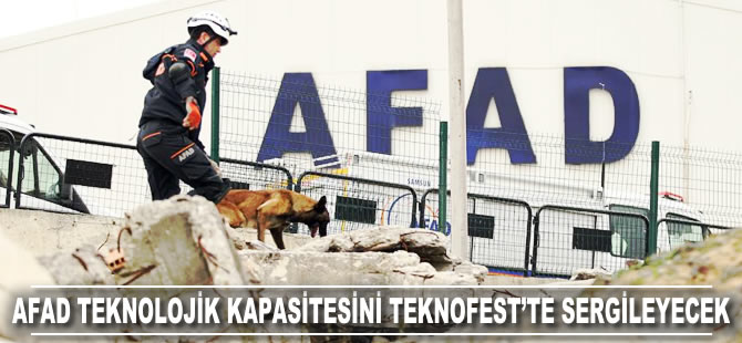 AFAD teknolojik kapasitesini TEKNOFEST'te sergileyecek