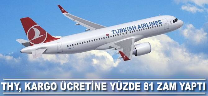 THY, kargo ücretine yüzde 81 zam yaptı