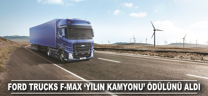 Ford Trucks F-Max 'Yılın Kamyonu' ödülünü aldı