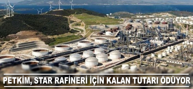 Petkim, Star Rafineri için kalan 240 milyon doları ödüyor