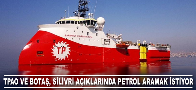 TPAO ve BOTAŞ Silivri açıklarında petrol aramak istiyor