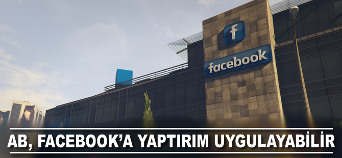 AB, Facebook'a yaptırım uygulayabilir