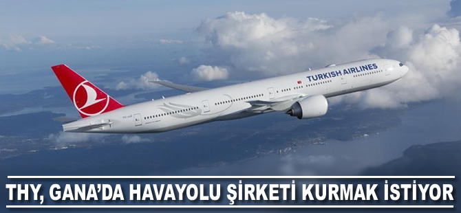 THY, Gana'da havayolu şirketi kurmak istiyor